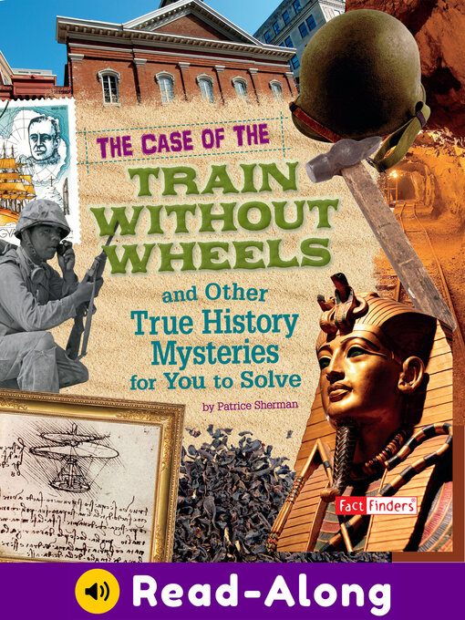 Title details for The Case of the Train without Wheels and Other True History Mysteries for You to Solve by Patrice Sherman - Available